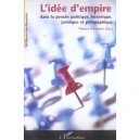 L'idee D'empire Dans La Pensee Politique, Historique, Juridique Et Philosophique - Thierry Menissier