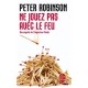 Ne Jouez Pas Avec Le Feu - Peter Robinson