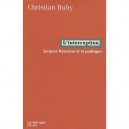 L'interruption , Jacques Ranciere Et La Politique - Christian Ruby