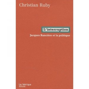 L'interruption , Jacques Ranciere Et La Politique - Christian Ruby
