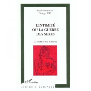 L'intimite Ou La Guerre Des Sexes , Le Couple D'hier A Demain - Georges Eid