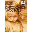 L'intoxication Vaccinale - Claude Delarue