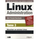Linux Administration. T.3. , Securiser Un Serveur Linux - Jean-francois Bouchaudy