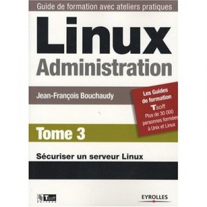 Linux Administration. T.3. , Securiser Un Serveur Linux - Jean-francois Bouchaudy