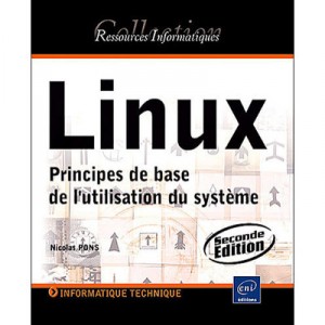Linux , Principes De Base De L'utilisation Du Systeme (2e Edition) - Nicolas Pons