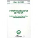 L'invention Collective De L'action , Initiatives De Groupes D'agriculteurs Et Developpement Local - Claire Ruault
