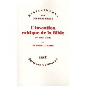 L'invention Critique De La Bible , Xv-xviii Siecle - Pierre Gibert
