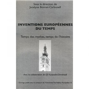 Inventions Europeennes Du Temps , Temps Des Mythes, Temps De L'histoire - Jocelyne Bonnet-carbonell