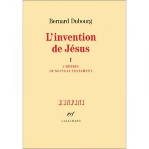 L'invention De Jesus T.1 - Bernard Dubourg