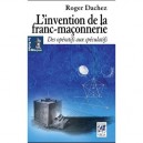 L'invention De La Franc-maconnerie , Des Operatifs Aux Speculatifs - Roger Dachez