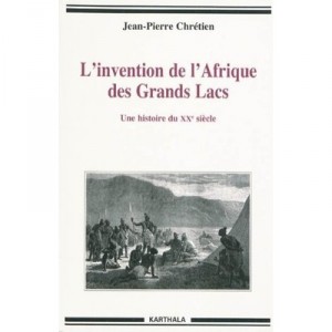 L'invention De L'afrique Des Grands Lacs , Une Histoire Du Xx Siecle - Jean-pierre Chretien