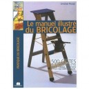 Le Manuel Illustre Du Bricolage , 500 Gestes De Techniques Pas A Pas Pour Creer, Renover Et Tout Faire Dans La Maison - Christi