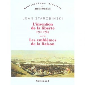 L'invention De La Liberte 1700-1789 , Les Emblemes De La Raison - Jean Starobinski