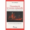 L'invention De La Lorraine Industrielle , Quetes De Reconnaissance Politiques De La Memoire - Jean-louis Tornatore