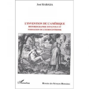 L'invention De L'amerique , Historiographie Espagnole Et Formation De L'eurocentrisme - Jose Rabasa