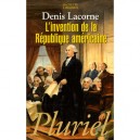 L'invention De La Republique Americaine - Denis Lacorne