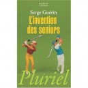 L'invention Des Seniors - Serge Guerin