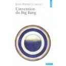 L'invention Du Big Bang - Jean-pierre Luminet