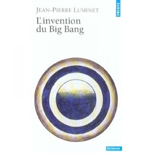 L'invention Du Big Bang - Jean-pierre Luminet