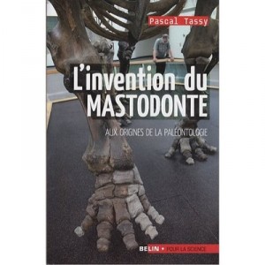 L'invention Du Mastodonte , Aux Origines De La Paleontologie - Pascal Tassy