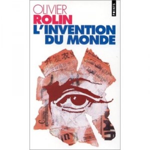 L'invention Du Monde - Olivier Rolin