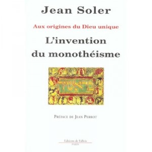 L'invention Du Monotheisme , Aux Origines Du Dieu Unique - Jean Soler