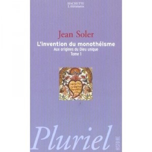 L'invention Du Monotheisme T.1 , Aux Origines Du Dieu Unique - Jean Soler