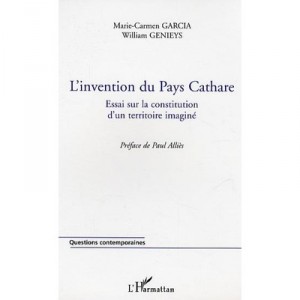 L'invention Du Pays Cathare , Essai Sur La Constitution D'un Territoire Imagine - Marie-carmen Garcia , William Genieys