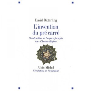 L'invention Du Pre Carre , Construction De L'espace Francais Sous L'ancien Regime - David Bitterling