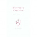 L'invention Du Present - Pierre Bergounioux