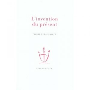 L'invention Du Present - Pierre Bergounioux