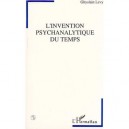 L'invention Psychanalytique Du Temps - Ghyslain Levy
