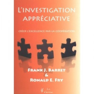 L'investigation Appreciative , Creer L'excellence Par La Cooperation - Frank J. Barrett , Ronald E. Fry
