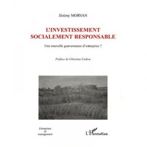 L'investissement Socialement Responsable , Une Nouvelle Gouvernance D'entreprise ? - Jeremy Morvan