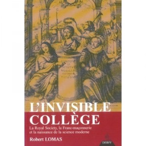 L'invisible College , La Royal Society, La Franc-maconnerie Et La Naissance De La Science Moderne - Robert Lomas