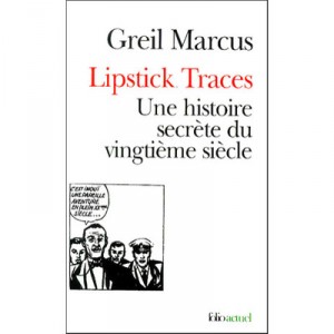 Lipstick Traces , Une Histoire Secrete Du Xx Siecle - Greil Marcus