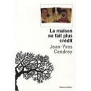 La Maison Ne Fait Plus Credit - Jean-yves Cendrey