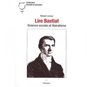 Lire Bastiat- - Leroux Robert