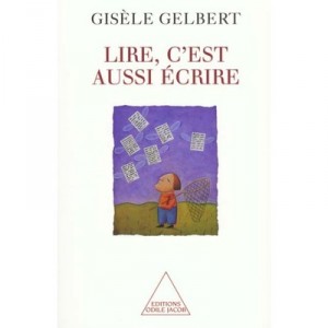 Lire C'est Aussi Ecrire - Gisele Gelbert