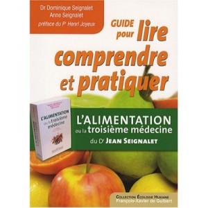Lire, Comprendre Et Pratiquer L'alimentation Ou La Troisieme Medecine - Jean Seignalet