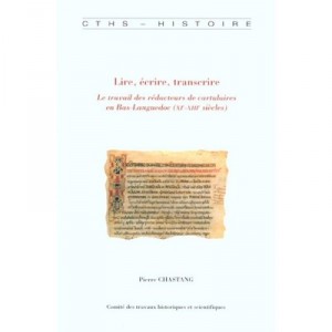Lire Ecrire Transcrire , Le Travail Des Redacteurs De Cartulaires En Bas-languedoc - Pierre Chastang