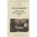 Lire En Communiste , Les Maisons D'edition Du Parti Communiste Francais , 1920-1968 - Marie-cecile Bouju