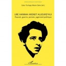 Lire Hannah Arendt Aujourd'hui , Pouvoir, Guerre, Pensee, Jugement Politique - Marie-claire Caloz-tschopp