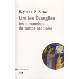 Lire Les Evangiles , Les Dimanches Du Temps Ordinaire - Raymond E. Brown