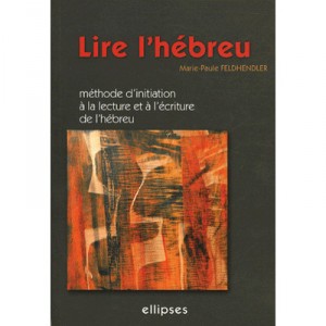 Lire L'hebreu , Methode D'initiation A La Lecture Et A L'ecriture De L'hebreu - Marie-paule Feldhendler