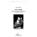 Lire L'image , Emission Reception Interpretation Des Messages Visuels - Marc Arabyan