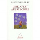 Lire C'est Aussi Ecrire - Gisele Gelbert