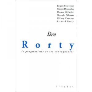Lire Rorty Le Pragmatisme Et Ses Consequences - Renee Bouveresse