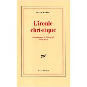 L'ironie Christique - Jean Grosjean