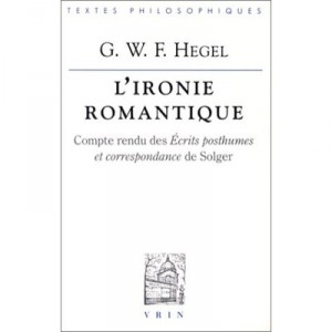L'ironie Romantique , Compte Rendu Des Ecrits Posthumes Et Correspondance De Solger - Georg Wilhelm Friedrich Hegel